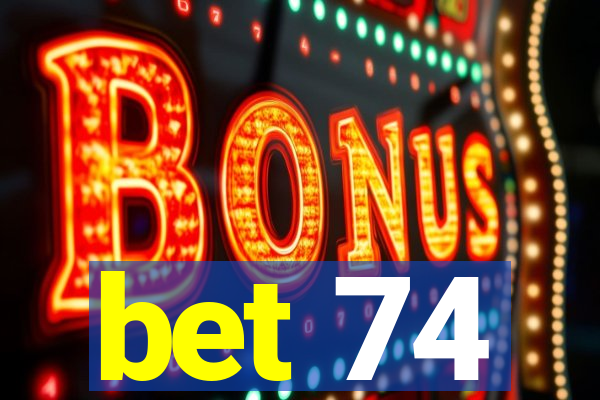 bet 74